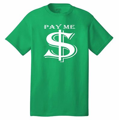 PAY ME MONEY $ T-shirt fun street wear dollar bills good fellaz cash rules cool 