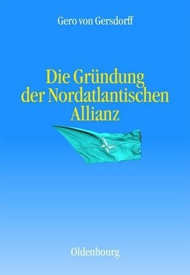 Die Grndung Der Nordatlantischen Allianz - 9783486590067