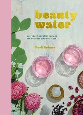 Beauty Water: everyday hydration recipes for wellness and self-care by Holmes