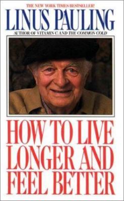How to Live Longer & Feel Better by Pauling, Linus; Pauling