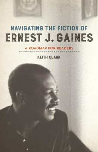 Thumbnail - Navigating The Fiction Of Ernest J. Gaines: A Roadmap For Readers