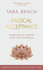 Radical Acceptance: Awakening the Love that Heals Fear and Shame by Tara Brach