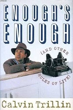 Enough's Enough: And Other Rules of Life - Hardcover By Trillin, Calvin - GOOD