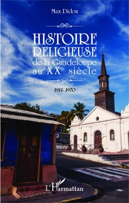 Histoire religieuse de la Guadeloupe au XXe siècle 1911-1970 Max Didon Buch 2022