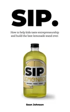 SIP: How kids can taste entrepreneurship and build the best lemonade stand e...