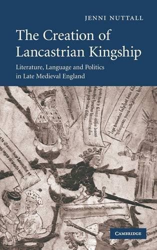 The Creation of Lancastrian Kingship: Literature, Language and