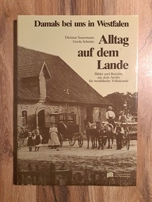 Damals bei uns in Westfalen: Alltag auf dem Lande. Bilder und Berichte aus...