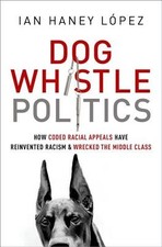 Dog Whistle Politics: How Coded Racial Appeals Have Reinvented Racism and Wreck