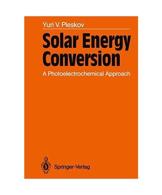 Solar Energy Conversion: A Photoelectrochemical Approach, Pleskov, Yuri V.
