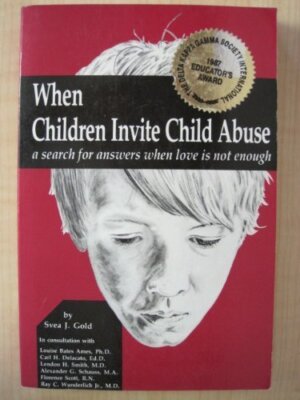 WHEN CHILDREN INVITE CHILD ABUSE: A SEARCH FOR ANSWERS By Svea J. Gold EXCELLENT