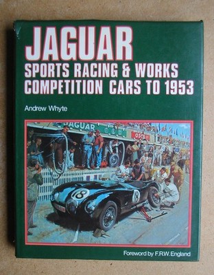 Jaguar Sports Racing & Works Competition Cars to 1953. Andrew Whyte. 1982 HB DJ