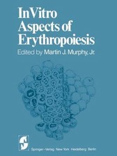 In Vitro Aspects of Erythropoiesis, C. Peschle A. S. Gordon M. J. Jr. Murphy, Go