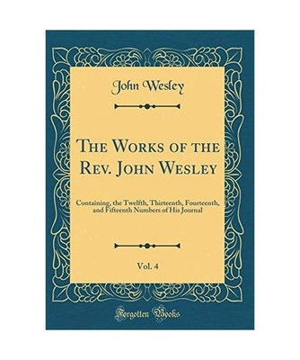 The Works of the Rev. John Wesley, Vol. 4: Containing, the Twelfth, Thirteenth, 
