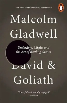 David and Goliath: Underdogs, Misfits and the Art of Battling Giants - Gladwell,