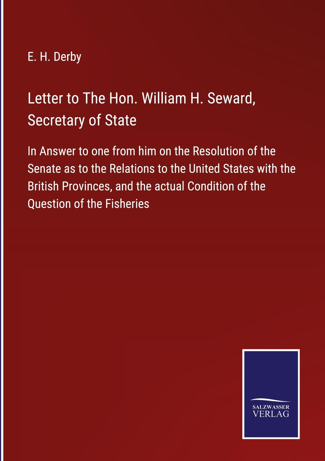 Thumbnail - Letter To The Hon. William H. Seward, Secretary Of State, E. H. Derby