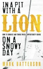 In a Pit with a Lion on a Snowy Day: How to Survive and Thrive When Oppor - GOOD