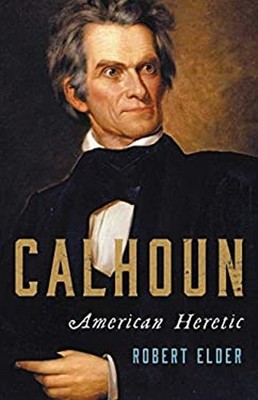 Calhoun : American Heretic Hardcover Robert Elder