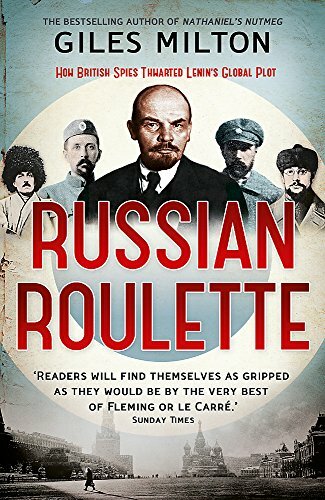 Russian Roulette: How British Spies Defeated Lenin-Giles Milton