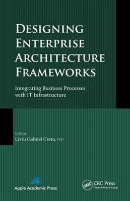 Designing Enterprise Architecture Frameworks: Integrating Business Processes