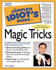 The Complete Idiot's Guide to Magic Tricks by Tom Ogden