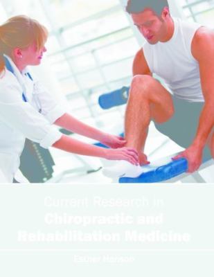 Current Research in Chiropractic and Rehabilitation Medicine, Hardcover by He...