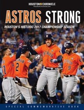 Astros Strong: Houston's Historic 2017 Championship Season by Houston Chronicle