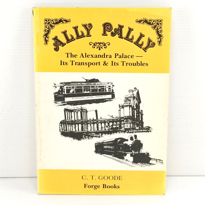 The Ally Pally C. T. Goode The Alexandra Palace - It's Transport & Its Troubles