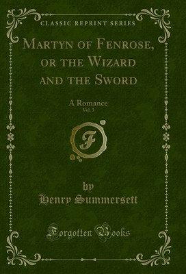 Martyn of Fenrose, or the Wizard and the Sword, Vol. 3: A Romance