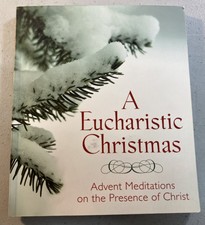 A Eucharistic Christmas: Advent Meditations o...