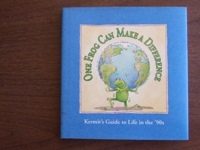 ONE FROG CAN MAKE A DIFFERENCE: KERMIT'S GUIDE TO LIFE IN By Robert P. Riger