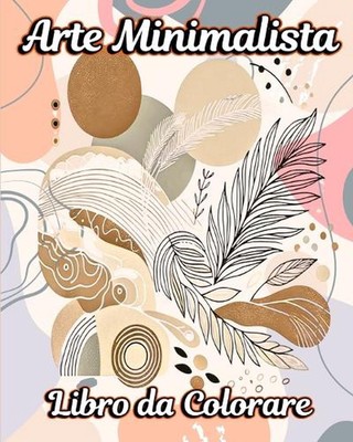 Arte Minimalista Libro da Colorare: Una Raccolta di Design Estetici con Illustra