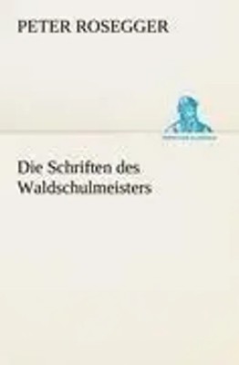 Die Schriften des Waldschulmeisters Peter Rosegger Taschenbuch 260 S. Deutsch
