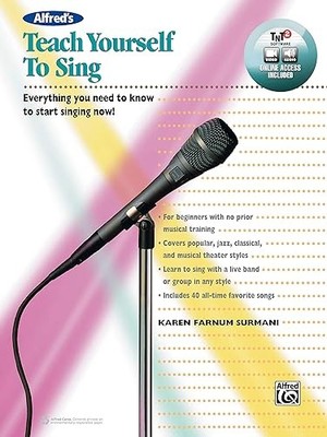 Alfred's Teach Yourself to Sing: Everything you need to know t...