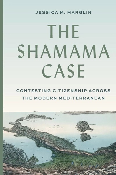The Shamama Case Contesting Citizenship Across The Modern Mediterranean Marglin-image