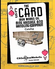 The C.S. Card Iron Works Co. Mine Haulage and Handling Equipment Catalog by I...