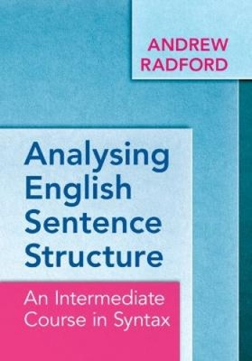 Analysing English Sentence Structure: An Intermediate Course in Syntax by Andrew
