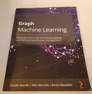 Graph Machine Learning: Take graph data to the next level by Stamile - Marzullo