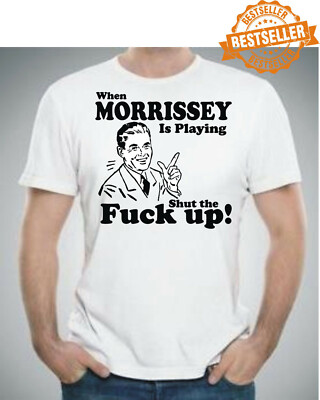 When MORRISSEY Is Playing - Shut The F**K Up T-Shirt Tee / Indie / Music / S-XXL