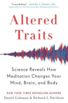 Altered Traits : Science Reveals How Meditation Changes Your Mind, Brain, and...