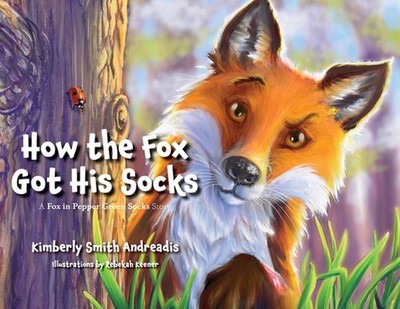 How the Fox Got His Socks: A Fox in Pepper Green Socks Story by Kimberly Smith A