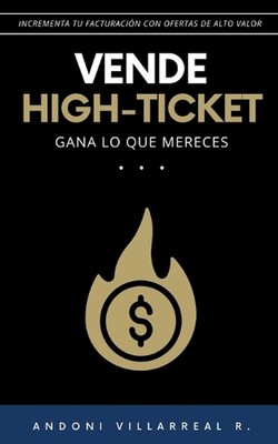 Vende high-ticket: Gana lo que mereces by Andoni Villarreal Real Paperback Book