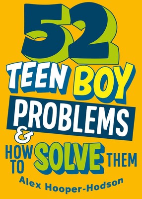 Problem Solved: 52 Teen Boy Problems & How To Solve Them Alex Hooper-Hodson