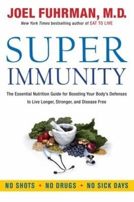 Super Immunity : The Essential Nutrition Guide for Boosting Your