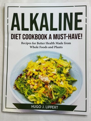 Alkaline Diet Cookbook a Must-Have! Recipes Better Health Made from Whole Food
