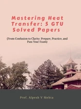 Mastering Heat Transfer: 5 Gtu Solved Papers: From Confusion to Clarity: Prepare