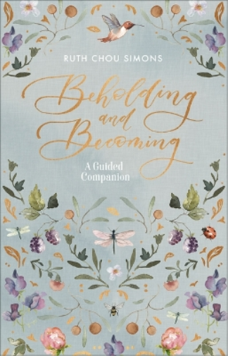 Ruth Chou Simons Beholding and Becoming: A Guided Companion (Tascabile)