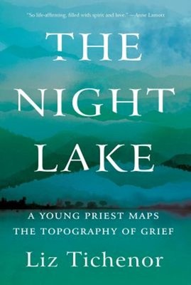 The Night Lake : A Young Priest Maps the Topography of Grief Liz