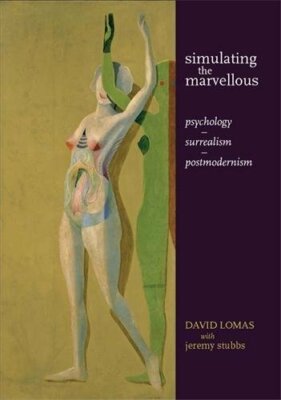 Simulating the Marvellous: Psychology - Surrealism - Postmodernism, Lomas.+
