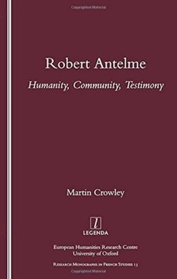 Robert Antelme: Humanity, Community, Testimony by Martin Crowley PAPERBACK