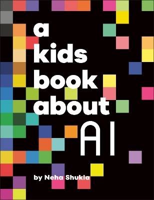 A Kids Book About AI, Neha Shukla,  Hardback